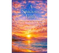A Spacious Faith: Letting Grace Widen What Fear Has Tightened