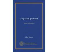 A Spanish grammar: simple and practical