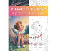 A Spark in my Heart - A grief story and coloring book: For the Loss of a Father