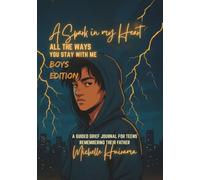 A Spark in my Heart - All The Ways You Stay With Me - Boys Edition: A GUIDED GRIEF JOURNAL FOR TEENS REMEMBERING THEIR FATHER