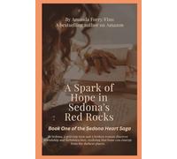 A Spark of Hope in Sedona's Red Rocks: Book One of the Sedona Heart Saga