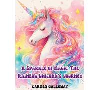 A Sparkle of Magic: The Rainbow Unicorn's Journey