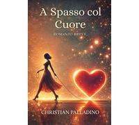 A SPASSO COL CUORE: La forza di una donna che ha amato oltre ogni paura (Tracce nel Cuore - Romanzi brevi di Christian Palladino)