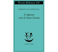 A spasso con il cane Luna (Piccola biblioteca Adelphi)