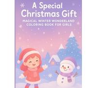 A Special Christmas Gift: Magical Winter Wonderland Coloring Book for Girls: A World of Holiday Cheer Packed with Cute Characters, Cozy Scenes & Creative Fun