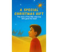 A SPECIAL CHRISTMAS GIFT: The Story of the Little Wise Boy who Gave his Heart (The First Christmas Adventures)