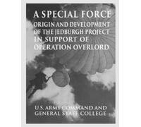 A Special Force: Origin and Development of the Jedburgh Project in Support of Operation Overload