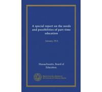 A special report on the needs and possibilities of part-time education: January, 1913