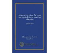 A special report on the needs and possibilities of part-time education: January, 1913