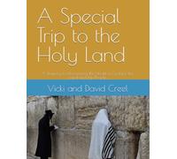 A Special Trip to the Holy Land: A Journey to Discovering the Heart of God for the Land and His People