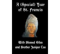 A Special Year of St. Francis: With Blessed Giles and Brother Juniper Too