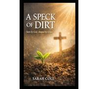 A Speck of Dirt: Seen by God, Shaped by Grace (The Dirt & Grace Series)
