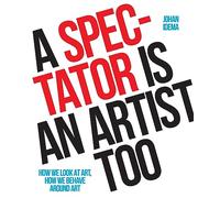 A spectator is an artist too: how we look at art, how we behave around art