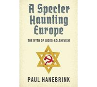 A Specter Haunting Europe: The Myth of Judeo-Bolshevism