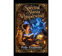 A Spectral Stanza in Whisperwind: Polly Elizabeth's Cozy Paranormal Mystery series: 10