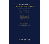 A Spectrum Through the Primes: A Concrete Tour of the Spectral and Quantum Approaches: 2 (THE PRIMES TRILOGY)