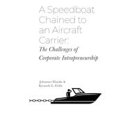 A Speedboat Chained to an Aircraft Carrier: The Challenges of Corporate Intrapreneurship