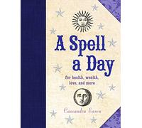 A Spell A Day: For Health, Wealth, Love, and More
