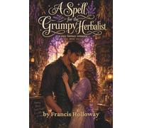 A Spell for the Grumpy Herbalist: a cozy fantasy romance