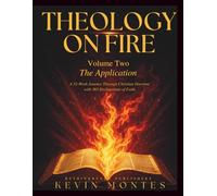 A Spirit-Filled Systematic Theology- THEOLOGY ON FIRE - Volume 2: A 52-Week Spirit-Filled Journey Through Christian Doctrine -- with 365 Declarations of Faith
