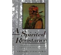 A Spirited Resistance: The North American Indian Struggle for Unity, 1745-1815 (The Johns Hopkins University Studies in Historical and Political Science) by Gregory Evans Dowd (1-Mar-1993) Paperback