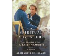 A SPIRITUAL ADVENTURE: MY TRAVELS WITH J. KRISHNAMURTI