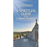 A Spiritual Guide to the Camino Francés: Sacred Places Christian Pilgrims Don’t Want to Miss (Spiritual and Walking Guides)