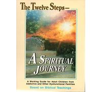 A Spiritual Journey: A Working Guide for Adult Children from Addictive and Other Dysfunctional Families