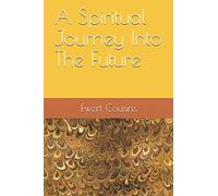 A Spiritual Journey Into The Future