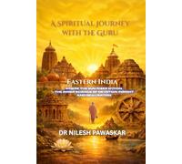 A Spiritual Journey with the Guru: Eastern India: Where the Sun Rises Within, The Inner Science of Devotion, Insight and Realisation