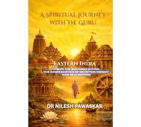 A Spiritual Journey with the Guru: Eastern India: Where the Sun Rises Within, The Inner Science of Devotion, Insight and Realisation
