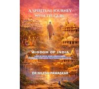 A Spiritual Journey with the Guru: Wisdom of India: Leela, Love, and Liberation, From Divine Love to Eternal Dharma
