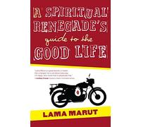 A Spiritual Renegade's Guide to the Good Life: 1 (Renegade Spirituality)
