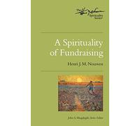 A Spirituality of Fundraising: The Henri Nouwen Spirituality Series: 1