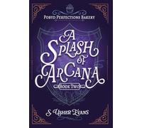A Splash of Arcana: A Cozy Fantasy Mystery (2) (The Pobyd Perfections Bakery)