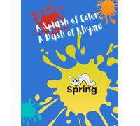 A Splash of Color, A Dash of Rhyme - Spring: Spring Coloring Book with Rhymes for Toddlers and Preschool Kids Ages 2-5 | Early Learning, Vocabulary Building, Storytelling & Family Reading Fun