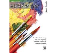 A Splash of Color, Book 3: Romantic and Contemporary Piano Solos Designed to Enhance an Awareness of Imagery in Performance