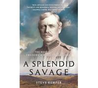 A Splendid Savage: The Restless Life of Frederick Russell Burnham