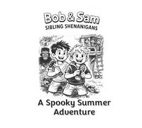 A Spooky Summer Adventure (Bob & Sam : Sibling Shenanigans)