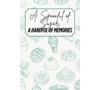 A Spoonful of Sugar, A Handful of Memories: Blank Recipe Book - Fillable Keepsake Recipe Book - Dessert Themed - Green & Beige Design - Black & White Interior - 6x9