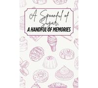 A Spoonful of Sugar, A Handful of Memories: Blank Recipe Book - Fillable Keepsake Recipe Book - Dessert Themed - Pink/Fuchsia & Beige Design - Black & White Interior - 6x9