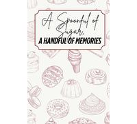 A Spoonful of Sugar, A Handful of memories: Blank Recipe Book - Fillable Keepsake Recipe Book - Dessert Themed - Red & Beige Design - Black & White Interior - 6x9