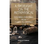 A Spotlight on the Metaphysical: Exploring Everything from Clarity to Crystals