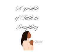 A Sprinkle of Faith in Everything: A Daily Journal/ Notebook for Gratitude, Prayer, and Personal Growth for Women (121 pages)