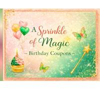 A Sprinkle of Magic - Birthday Coupons: 30 Magical Birthday Coupons to Give, Share, and Celebrate Special Moments