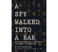 A Spy Walked Into A Bar: A Practitioner's Guide to Cocktail Tradecraft
