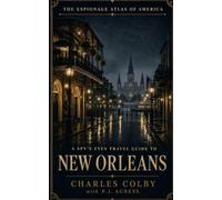 A Spy's Eyes Travel Guide to New Orleans (The Espionage Atlas of America)