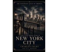 A Spy's Eyes Travel Guide to New York City: UN intrigue, Soviet espionage, harbor intelligence, finance, hotels, publishing, organized crime, and the ... side doors (The Espionage Atlas of America)