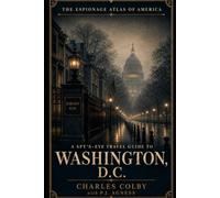 A Spy's Eyes Travel Guide to Washington, D.C. (The Espionage Atlas of America)