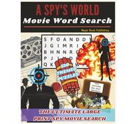 A Spy's World Movie Word Search: Large Print Spy Word Search: 100 Espionage Movie Puzzles - James Bond (All 25 Films), Mission Impossible, Jason ... Spy Thrillers | Brain Games for Movie Lovers